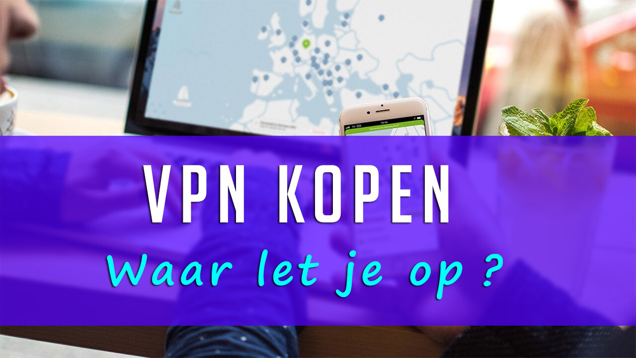 VPN Kopen – waar let je op?