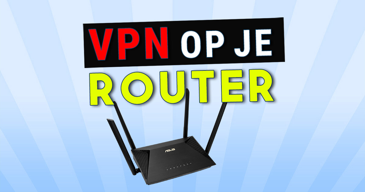 VPN instellen op router | Stap voor stap!